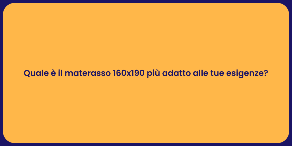 Quale è il materasso 160x190 più adatto alle tue esigenze?