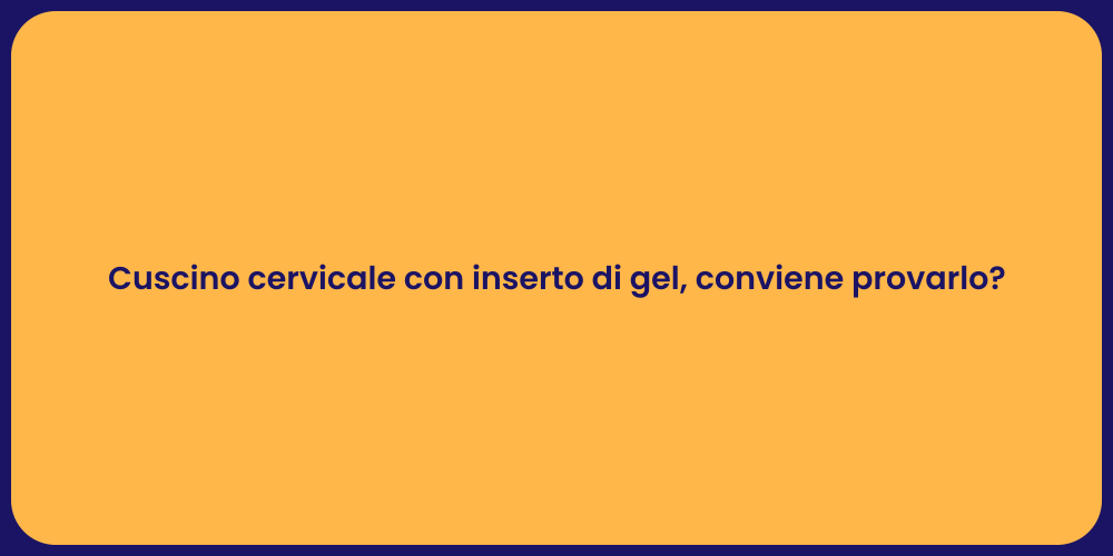 Cuscino cervicale con inserto di gel, conviene provarlo?