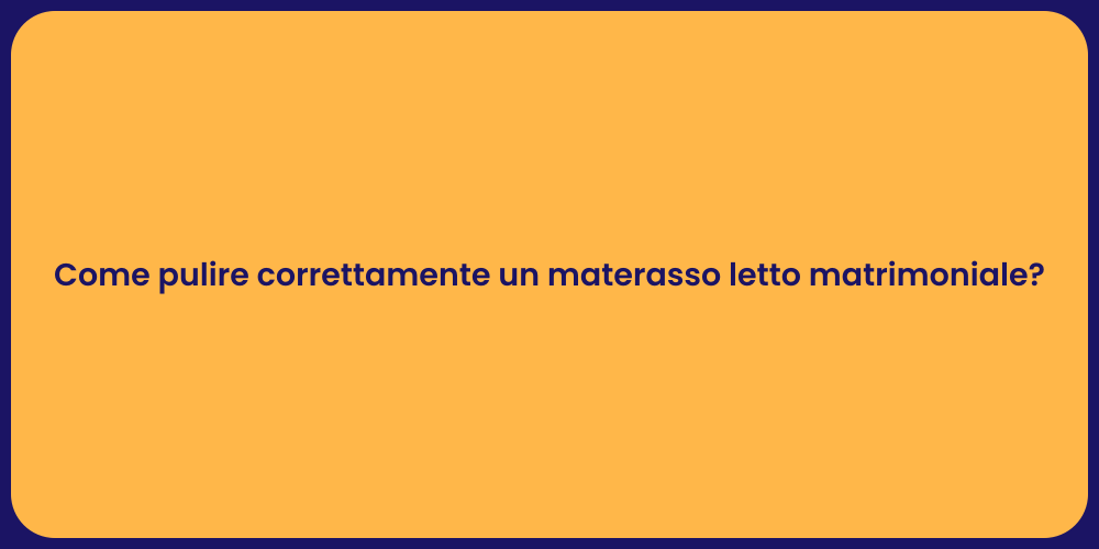 Come pulire correttamente un materasso letto matrimoniale?