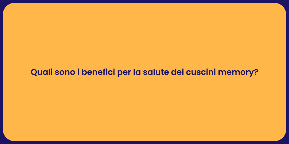 Quali sono i benefici per la salute dei cuscini memory?