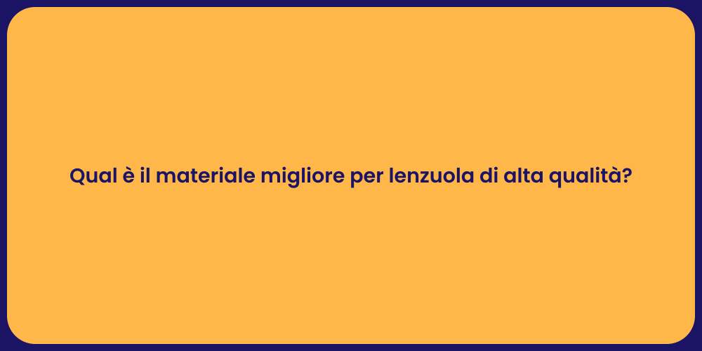 Qual è il materiale migliore per lenzuola di alta qualità?