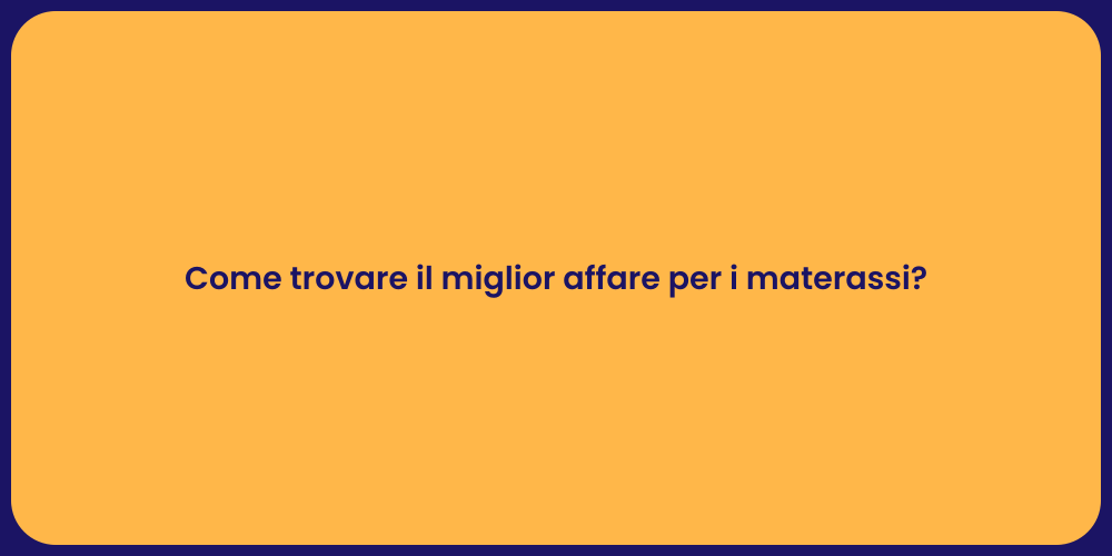 Come trovare il miglior affare per i materassi?