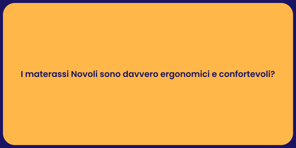 I materassi Novoli sono davvero ergonomici e confortevoli?