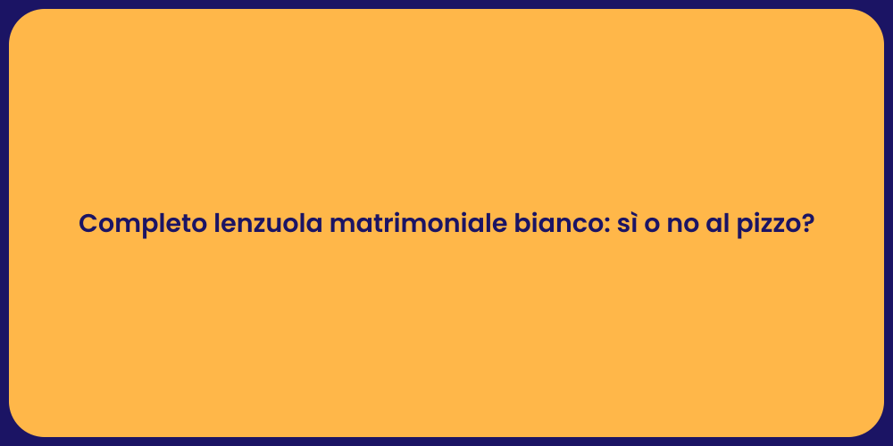 Completo lenzuola matrimoniale bianco: sì o no al pizzo?
