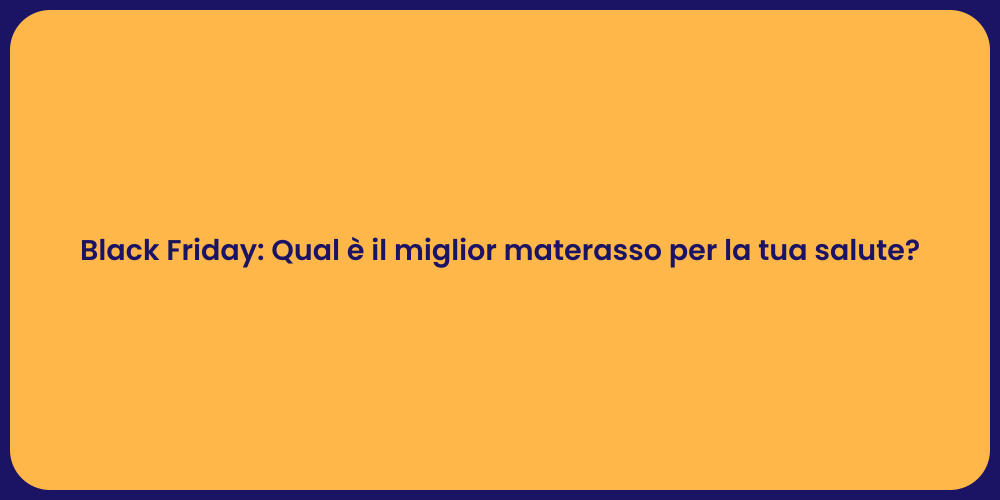 Black Friday: Qual è il miglior materasso per la tua salute?