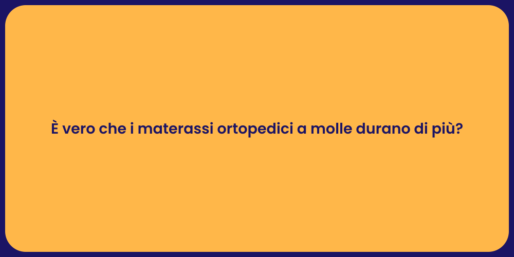 È vero che i materassi ortopedici a molle durano di più?