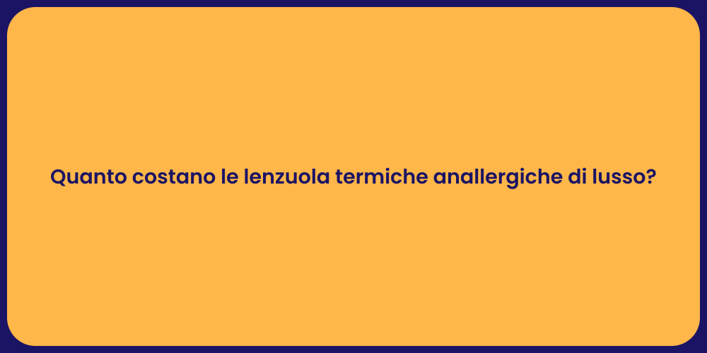 Quanto costano le lenzuola termiche anallergiche di lusso?
