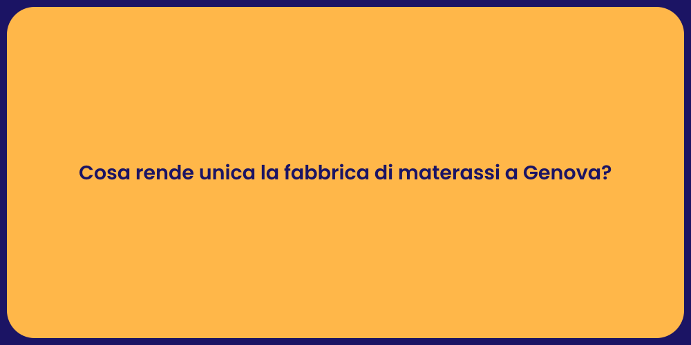 Cosa rende unica la fabbrica di materassi a Genova?
