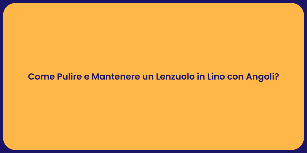 Come Pulire e Mantenere un Lenzuolo in Lino con Angoli?