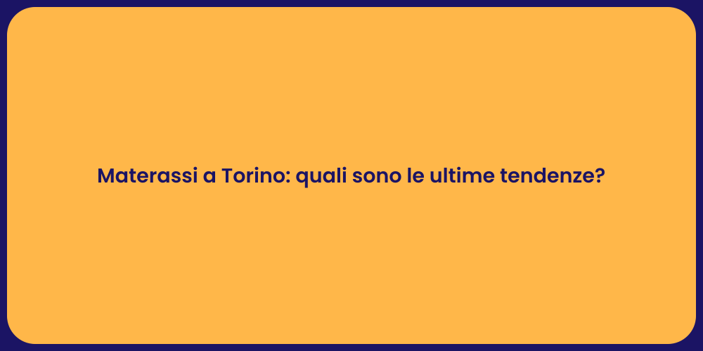 Materassi a Torino: quali sono le ultime tendenze?