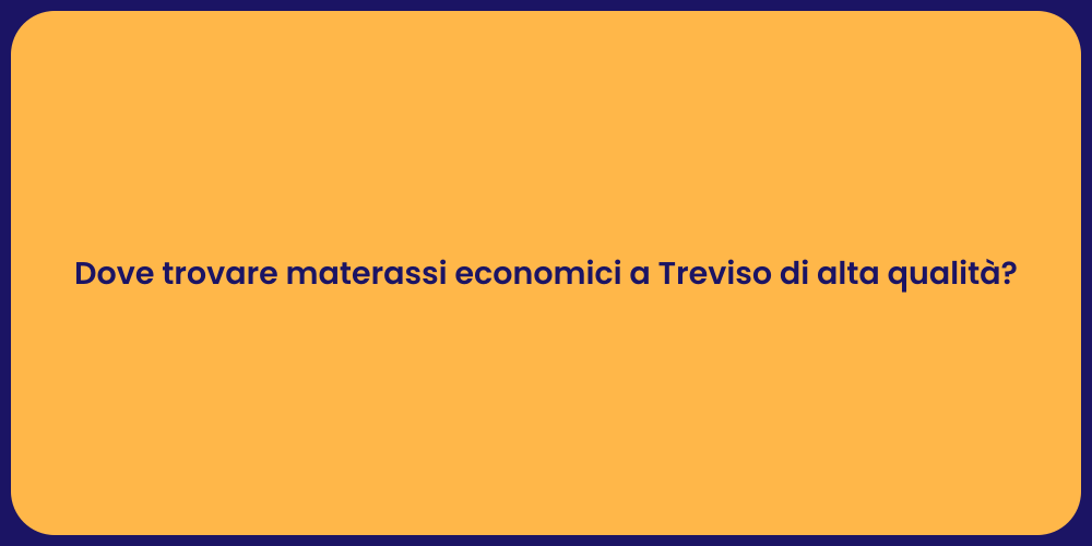 Dove trovare materassi economici a Treviso di alta qualità?