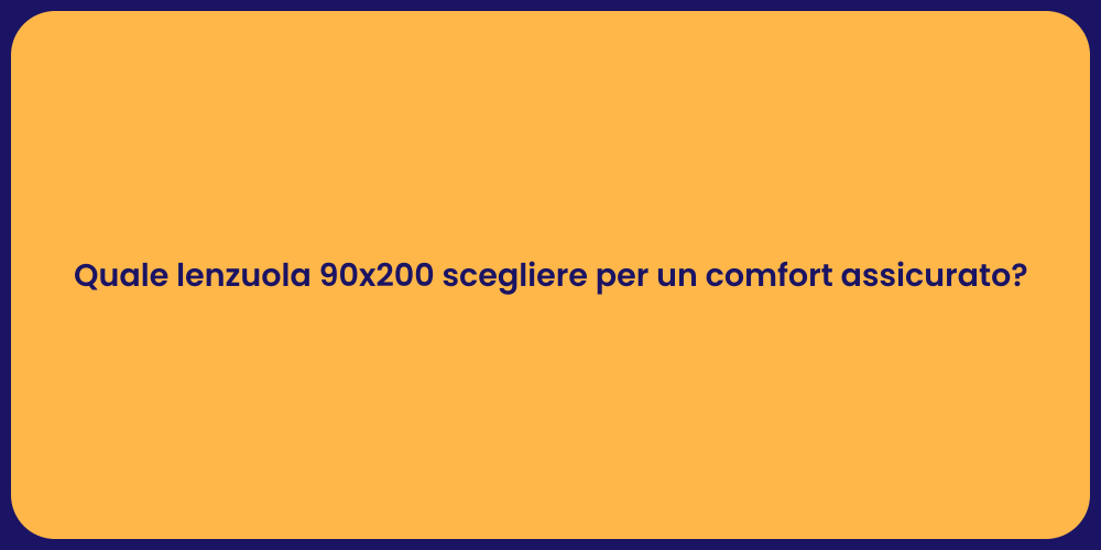 Quale lenzuola 90x200 scegliere per un comfort assicurato?