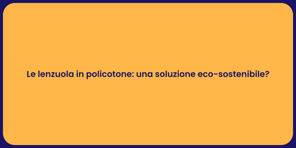 Le lenzuola in policotone: una soluzione eco-sostenibile?