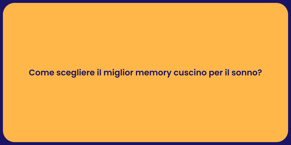 Come scegliere il miglior memory cuscino per il sonno?
