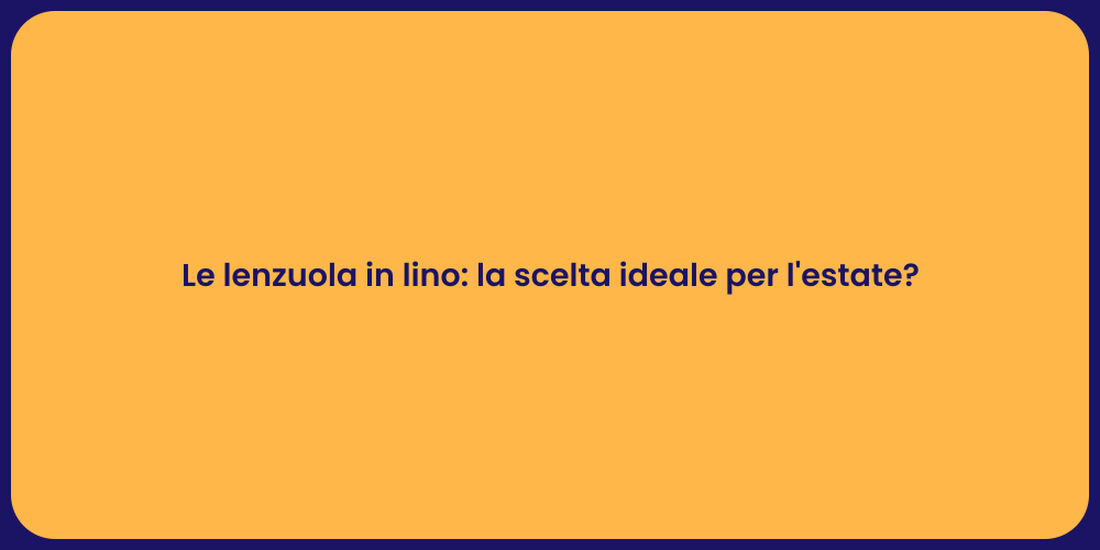 Le lenzuola in lino: la scelta ideale per l'estate?