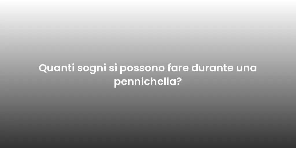 Quanti sogni si possono fare durante una pennichella?