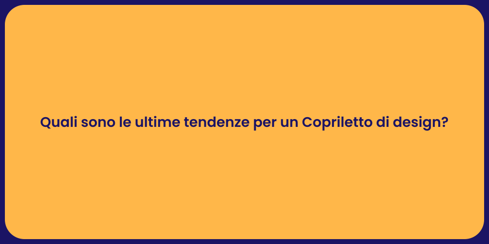 Quali sono le ultime tendenze per un Copriletto di design?