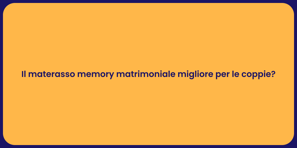 Il materasso memory matrimoniale migliore per le coppie?