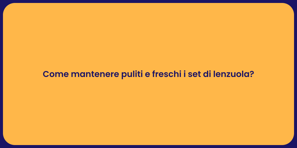 Come mantenere puliti e freschi i set di lenzuola?