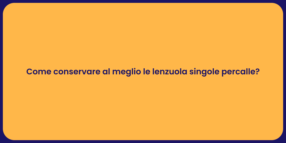 Come conservare al meglio le lenzuola singole percalle?