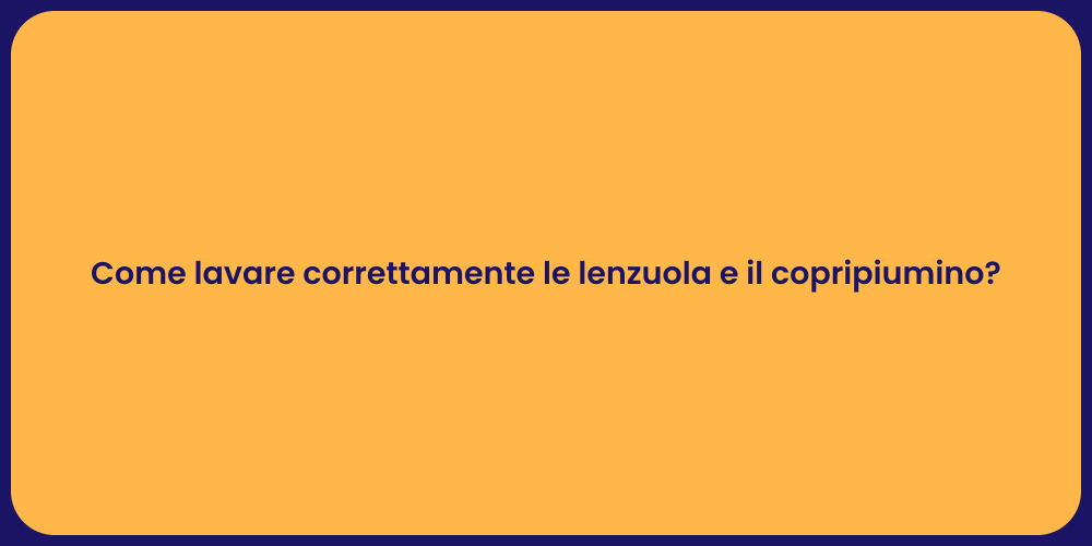 Come lavare correttamente le lenzuola e il copripiumino?