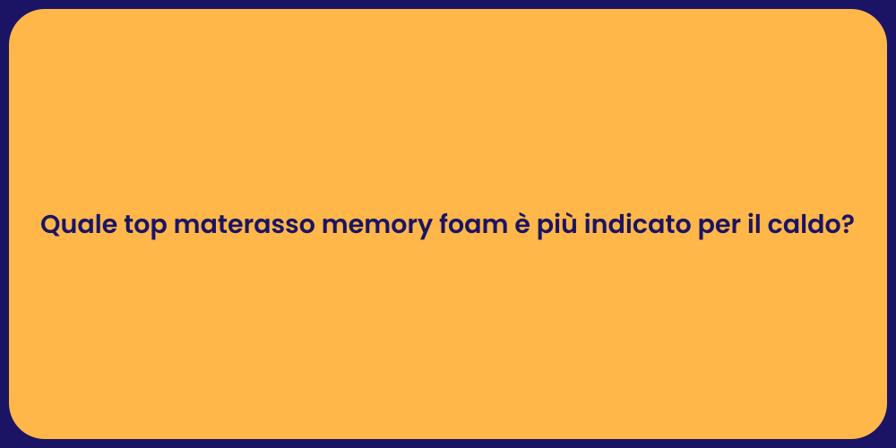 Quale top materasso memory foam è più indicato per il caldo?
