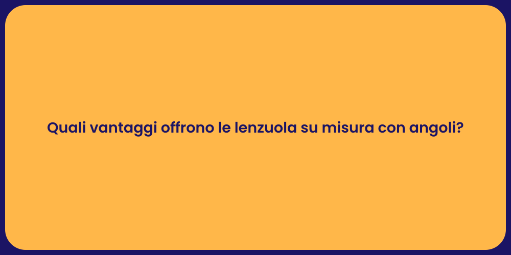 Quali vantaggi offrono le lenzuola su misura con angoli?