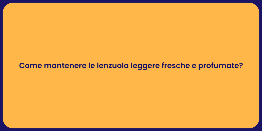 Come mantenere le lenzuola leggere fresche e profumate?