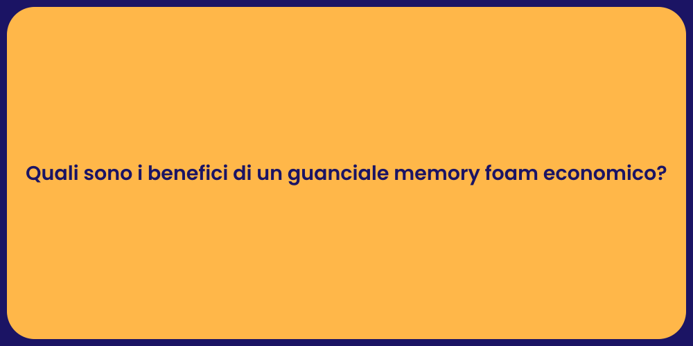Quali sono i benefici di un guanciale memory foam economico?