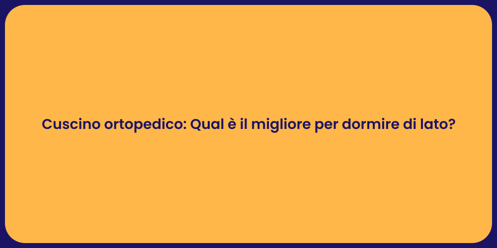 Cuscino ortopedico: Qual è il migliore per dormire di lato?