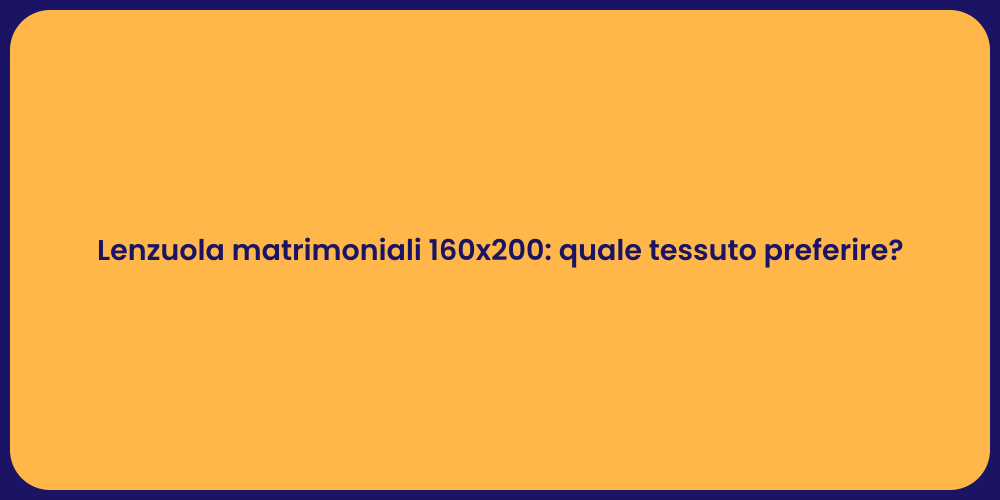 Lenzuola matrimoniali 160x200: quale tessuto preferire?