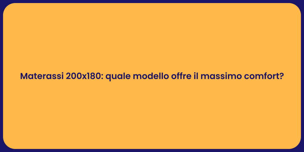 Materassi 200x180: quale modello offre il massimo comfort?