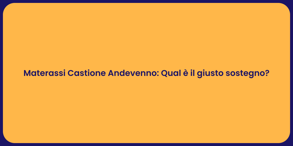Materassi Castione Andevenno: Qual è il giusto sostegno?