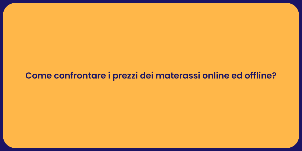 Come confrontare i prezzi dei materassi online ed offline?
