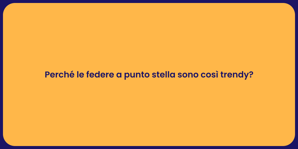Perché le federe a punto stella sono così trendy?