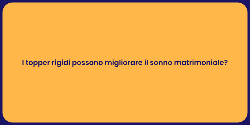 I topper rigidi possono migliorare il sonno matrimoniale?