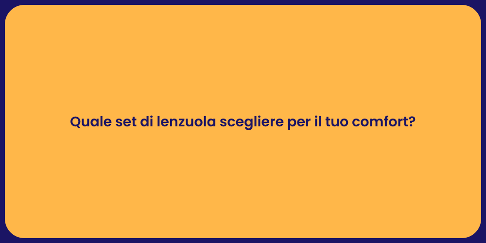 Quale set di lenzuola scegliere per il tuo comfort?
