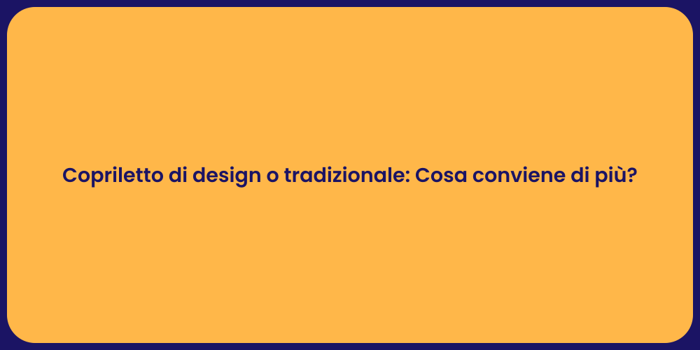 Copriletto di design o tradizionale: Cosa conviene di più?