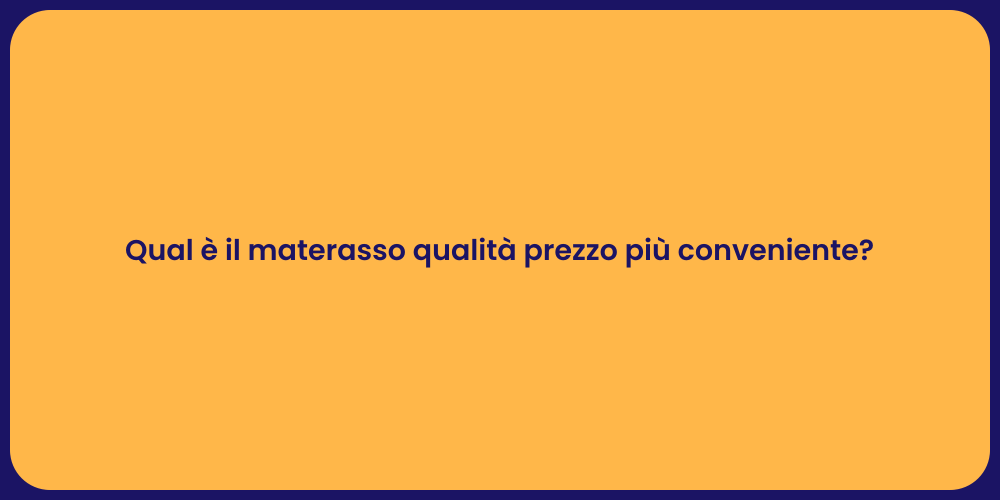 Qual è il materasso qualità prezzo più conveniente?