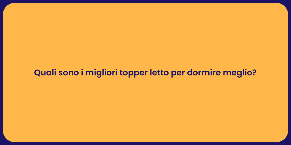 Quali sono i migliori topper letto per dormire meglio?