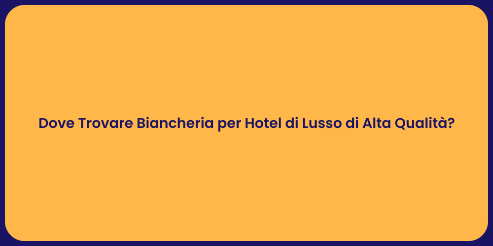 Dove Trovare Biancheria per Hotel di Lusso di Alta Qualità?