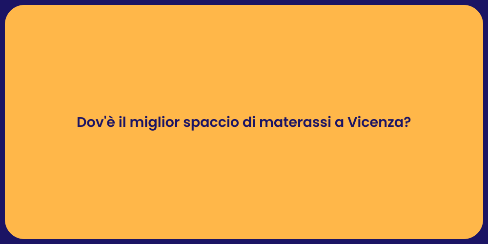 Dov'è il miglior spaccio di materassi a Vicenza?