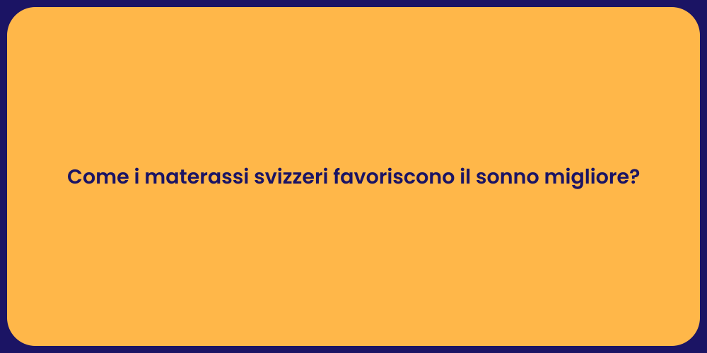 Come i materassi svizzeri favoriscono il sonno migliore?