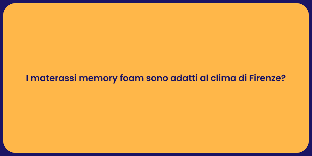 I materassi memory foam sono adatti al clima di Firenze?