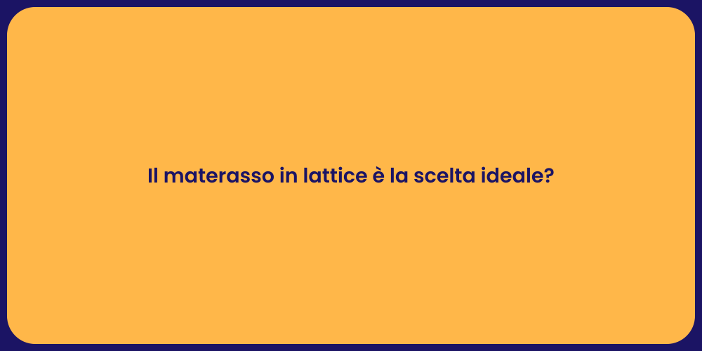 Il materasso in lattice è la scelta ideale?