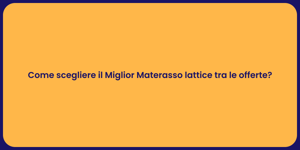 Come scegliere il Miglior Materasso lattice tra le offerte?