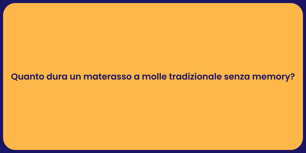 Quanto dura un materasso a molle tradizionale senza memory?