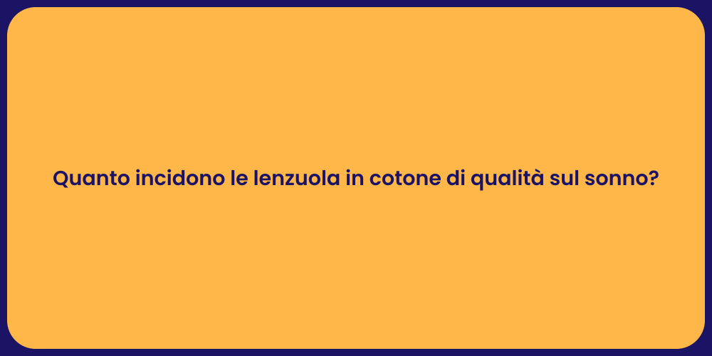Quanto incidono le lenzuola in cotone di qualità sul sonno?