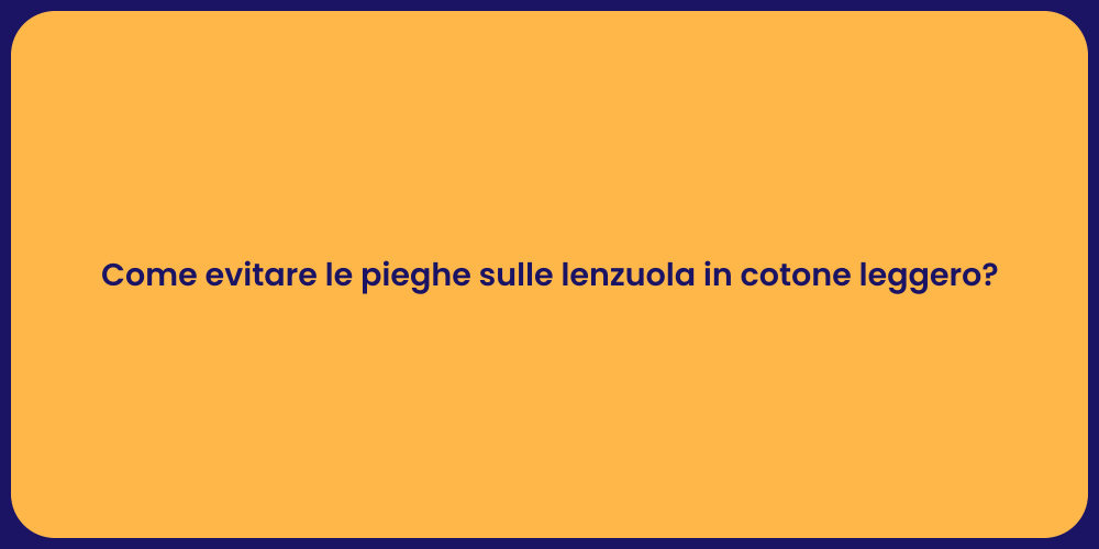 Come evitare le pieghe sulle lenzuola in cotone leggero?