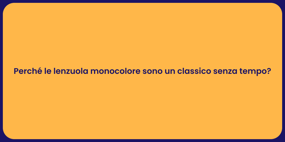Perché le lenzuola monocolore sono un classico senza tempo?